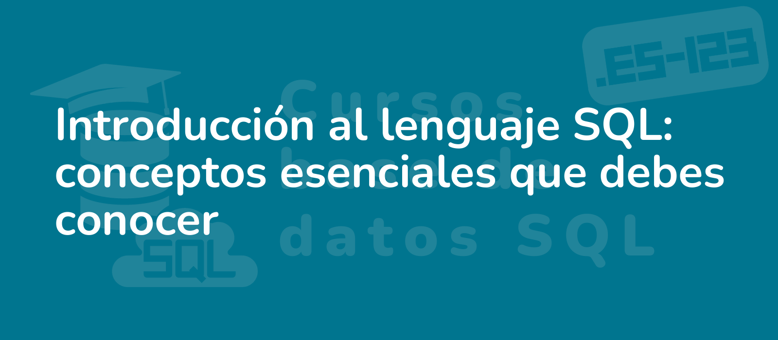 Introducción Al Lenguaje Sql Conceptos Esenciales Que Debes Conocer Cursos Base De Datos Sql 4985